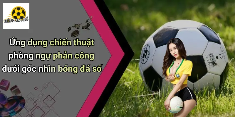 Chiến Thuật Phòng Ngự Phản Công: Góc Nhìn Giải Trí Thú Vị 4 Chiến Thuật Phòng Ngự Phản Công